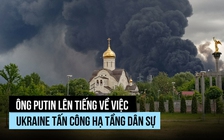 Ông Putin nói gì về chiến dịch không kích dữ dội của Ukraine?