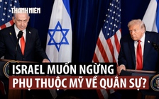 Thủ tướng Israel kêu gọi tự sản xuất vũ khí, giảm phụ thuộc Mỹ