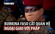 Burkina Faso cắt quan hệ ngoại giao với Pháp với cáo buộc 'thực dân kiểu mới'
