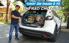 'Chơi' âm thanh ô tô thế nào cho chuẩn?