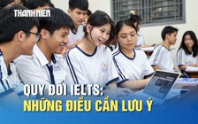 Quy đổi IELTS trong tuyển sinh 2026: Những điều thí sinh cần lưu ý