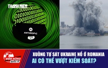 Tiêu điểm quốc tế 7.6: Xuồng tự sát Ukraine nổ ở Romania | AI có thể vượt kiểm soát?