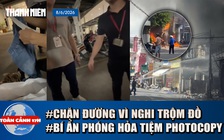 Toàn cảnh 17h: Xôn xao vụ chặn 3 mẹ con vì nghi trộm đồ siêu thị | Nghi án phóng hỏa tiệm photocopy