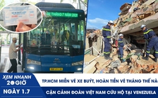 Xem nhanh 20h ngày 1.7: TP.HCM miễn vé xe buýt, hoàn tiền vé tháng thế nào? | Cận cảnh đoàn Việt Nam cứu hộ tại Venezuela