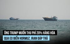 Ông Trump muốn thu phí 20% để 'bảo vệ' eo biển Hormuz, Iran chế giễu