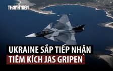 Tiêm kích Gripen tới Ukraine: Thách thức hậu cần và tầm nhìn dài hạn