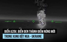 Biển Azov, biển Đen thành điểm nóng mới trong xung đột Nga - Ukraine