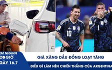 Xem nhanh 20h ngày 16.7: Giá xăng dầu đồng loạt tăng | Điều gì làm nên chiến thắng của Argentina?