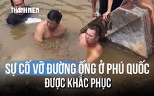 Thợ lặn sửa đường ống vỡ, gần 3.000 hộ dân Phú Quốc có nước trở lại