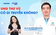 Bác sĩ ơi: Ung thư vú có di truyền không?