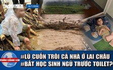 Toàn cảnh 17h: Lời kể lũ dữ cuốn trôi cả gia đình | Xác minh vụ cô giáo mầm non bắt trẻ ngủ trước toilet