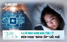 Bản tin sức khỏe 2.7: AI có thay thế được nhà tâm lý? | Điện thoại 'đánh cắp' giấc ngủ