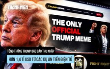 Tổng thống Trump thu đậm từ tiền crypto