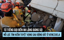 Từ tiếng gọi đến lặng im: Nỗ lực tìm kiếm tuyệt vọng sau động đất ở Venezuela
