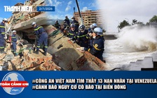 Toàn cảnh 17h: Công an Việt Nam tìm thấy 13 nạn nhân tại Venezuela | Cảnh báo nguy cơ có bão tại Biển Đông