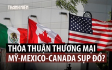Mỹ không gia hạn, thỏa thuận thương mại Bắc Mỹ sẽ cáo chung?