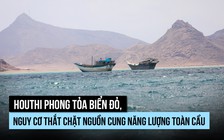 Houthi phong tỏa biển Đỏ, rủi ro gì cho nguồn năng lượng toàn cầu?