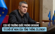 Cựu Bộ trưởng Quốc phòng Ukraine ra điều kiện để trở lại chính phủ