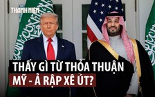 Có gì trong thỏa thuận hạt nhân Mỹ - Ả Rập Xê Út?