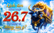 Hôm nay 26.7 là ngày gì? Theo lịch âm, ngày Tân Sửu có gì đáng lưu ý?