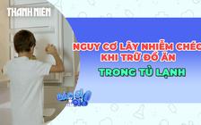 Cảnh báo nguy cơ lây nhiễm chéo khi trữ đồ ăn trong tủ lạnh