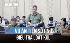Sập bẫy sàn tiền số Onus hơn 7.000 tỉ đồng: Bộ Công an điều tra loạt KOL, thu giữ 350 kg vàng bạc