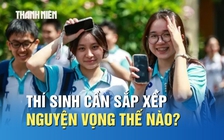 Muốn vào đúng ngành yêu thích, thí sinh sắp xếp nguyện vọng thế nào?