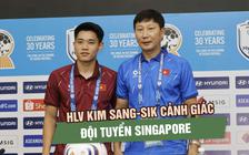 HLV Kim Sang-sik cảnh giác đội tuyển Singapore trước ngày trở lại sân Mỹ Đình