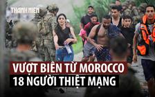 Dòng người vượt biên ồ ạt đổ vào Tây Ban Nha, 18 người thiệt mạng