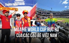 Đưa con sang Mỹ xem World Cup: Lý do không chỉ là chiều!