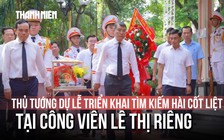 Thủ tướng dự lễ triển khai tìm kiếm hài cốt liệt sĩ tại Công viên Lê Thị Riêng