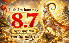 Lịch âm hôm nay 8.7: Ngày Quý Mùi 'cầu tài được tài'