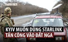 Ukraine muốn Tổng thống Trump, tỉ phú Musk cho dùng Starlink đánh sâu vào đất Nga