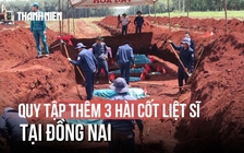 Đồng Nai: Mở rộng khu vực tìm kiếm, quy tập thêm 3 hài cốt liệt sĩ