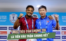 HLV Kim Sang-sik: ‘Mục tiêu của đội tuyển Việt Nam là vào chung kết’