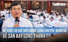 Đề xuất cơ chế điều động, luân chuyển nhân sự có kinh nghiệm về sân bay Long Thành