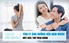 Bản tin sức khỏe 17.8: Độc lập hay chỉ đang sợ tổn thương | Mất ngủ, nên thử Yoga Nidra