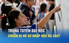 Trúng tuyển đại học, thí sinh cần chuẩn bị hồ sơ nhập học ra sao?