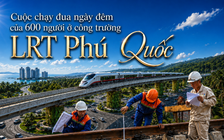 Cuộc chạy đua ngày đêm của 600 người ở công trường LRT Phú Quốc