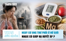 Bản tin sức khỏe 18.8: Nguy cơ ung thư phổi ở nữ giới | Magie có giúp hạ huyết áp?