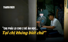 5 năm 'Cùng con đi tiếp cuộc đời': Giấc mơ con vào đại học của người mẹ không biết chữ