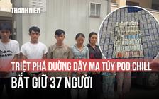 Đánh sập đường dây Pod Chill chứa ma túy quy mô lớn