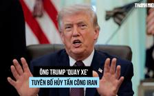 Ông Trump lại hủy tấn công Iran, tạo điều kiện đàm phán