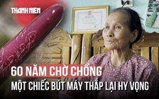 60 năm một lời chờ, nay tìm thấy tên chồng trên chiếc bút