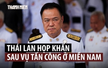 Thủ tướng Thái Lan họp khẩn lãnh đạo an ninh