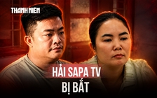 Vợ chồng Hải SaPa TV bị bắt
