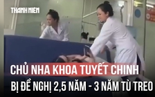 Dùng gậy tập gym dọa khách, chủ nha khoa Tuyết Chinh bị đề nghị đến 3 năm tù treo