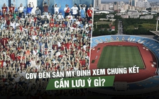 CĐV đến sân Mỹ Đình xem chung kết ASEAN Cup cần lưu ý gì?