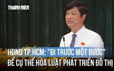 Chủ tịch HĐND TP.HCM: Không để khoảng trống pháp lý làm chậm cơ hội phát triển