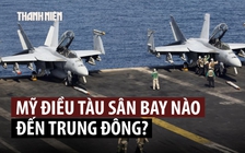 Tàu sân bay Mỹ vừa tới Trung Đông đã sắp được thay thế